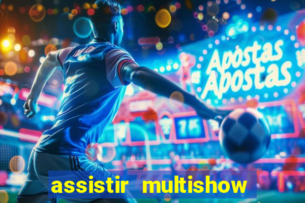 assistir multishow online ao vivo